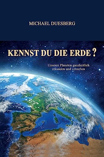 Stock image for Kennst Du Die Erde Unseren Planeten ganzheitlich erkunden und verstehen for sale by PBShop.store US