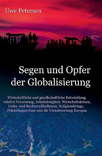 Stock image for Segen und Opfer der Globalisierung: Wirtschaftliche und gesellschaftliche Entwicklung, relative Verarmung, Arbeitslosigkeit, Wirtschaftskrisen, . und die Verantwortung Europas for sale by WorldofBooks