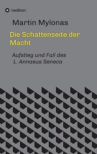 Beispielbild fr Die Schattenseite der Macht: Aufstieg und Fall des L. Annaeus Seneca zum Verkauf von Buchpark