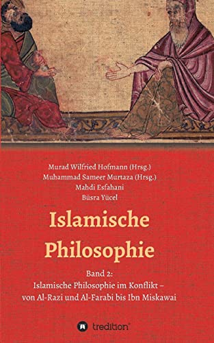Stock image for Islamische Philosophie: Band 2: Islamische Philosophie im Konflikt - von Al-Razi und Al-Farabi bis Ibn Miskawai (German Edition) for sale by Books Unplugged