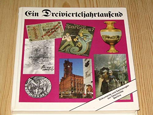 Beispielbild fr Ein Dreivierteljahrtausend. Dokumente und Sachzeugen zur Geschichte Berlins. zum Verkauf von Versandantiquariat Dr. Uwe Hanisch