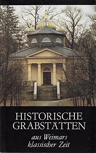 Beispielbild fr Historische Grabsttten aus Weimars klassischer Zeit . Nationale Forschungs- und Gedenksttten der Klassischen Deutschen Literatur in Weimar . zum Verkauf von Antiquariat Eule