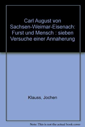 Beispielbild fr Carl August von Sachsen-Weimar-Eisenach. Frst und Mensch - Sieben Versuche einer Annherung zum Verkauf von medimops