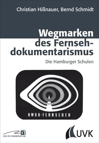 Wegmarken des Fernsehdokumentarismus : Die Hamburger Schulen - Christian Hißnauer