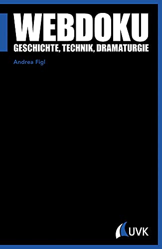 Webdoku : Geschichte, Technik, Dramaturgie - Andrea Figl