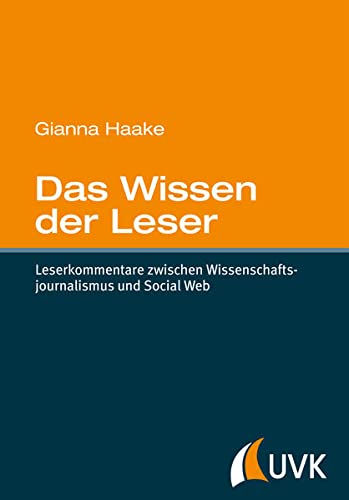 Das Wissen der Leser : Leserkommentare zwischen Wissenschaftsjournalismus und Social Web - Gianna Haake