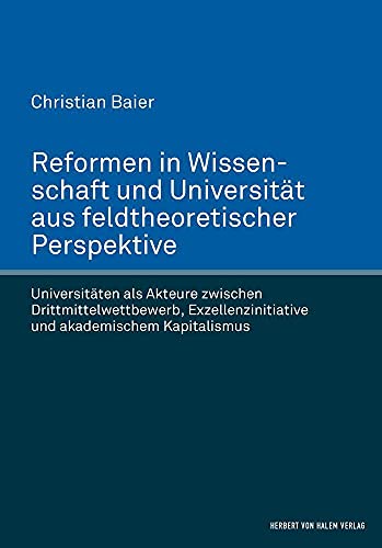 Beispielbild fr Reformen in Wissenschaft und Universitt aus feldtheoretischer Perspektive. Universitten als Akteure zwischen Drittmittelwettbewerb, Exzellenzinitiative und akademischem Kapitalismus zum Verkauf von Blackwell's