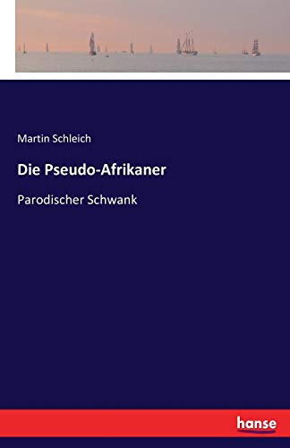 Die Pseudo-Afrikaner : Parodischer Schwank - Martin Schleich