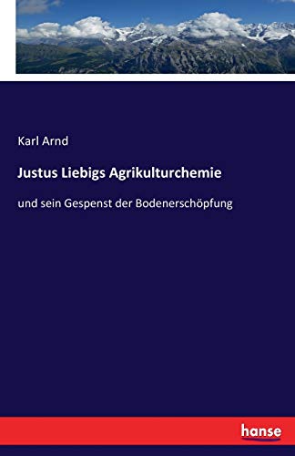 Imagen de archivo de Justus Liebigs Agrikulturchemie:und sein Gespenst der Bodenerschopfung a la venta por Chiron Media
