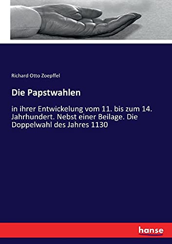 9783744619905: Die Papstwahlen: in ihrer Entwickelung vom 11. bis zum 14. Jahrhundert. Nebst einer Beilage. Die Doppelwahl des Jahres 1130