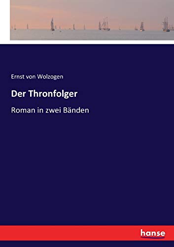 Der Thronfolger: Roman in zwei Bänden Ernst von Wolzogen Author