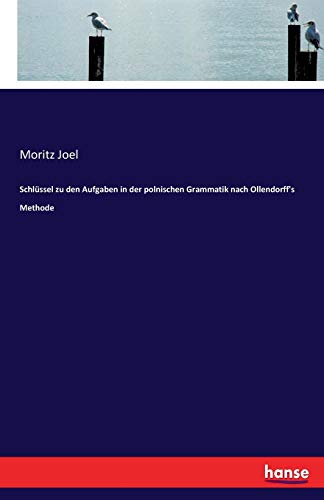 Schlï¿½ssel zu den Aufgaben in der polnischen Grammatik nach Ollendorff's Methode (Paperback or Softback) - Joel, Moritz