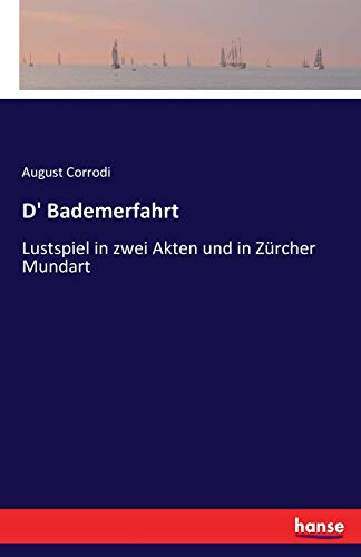 Stock image for D' Bademerfahrt :Lustspiel in zwei Akten und in Zürcher Mundart for sale by Ria Christie Collections