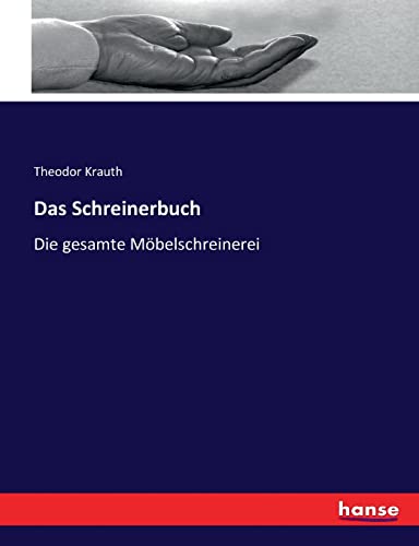 Das Schreinerbuch:Die gesamte MÃ belschreinerei - Theodor Krauth