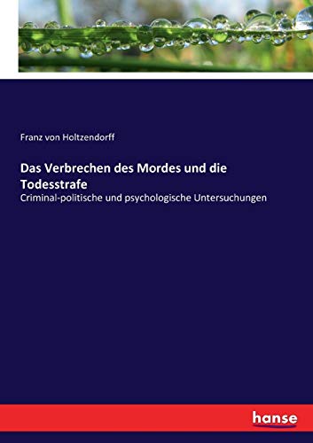 Beispielbild fr Das Verbrechen des Mordes und die Todesstrafe :Criminal-politische und psychologische Untersuchungen zum Verkauf von Blackwell's