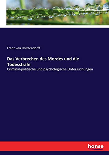 Stock image for Das Verbrechen des Mordes und die Todesstrafe :Criminal-politische und psychologische Untersuchungen for sale by Blackwell's
