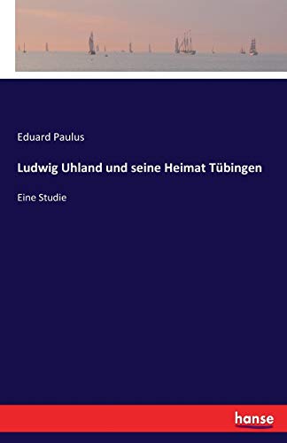 Beispielbild fr Ludwig Uhland und seine Heimat Tbingen: Eine Studie (German Edition) zum Verkauf von Lucky's Textbooks