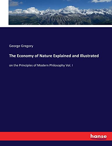 Stock image for The Economy of Nature Explained and Illustrated: on the Principles of Modern Philosophy Vol. I for sale by Lucky's Textbooks