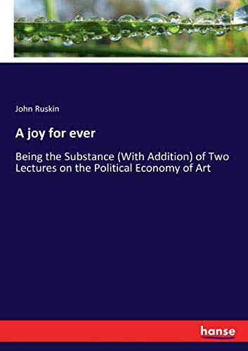 Beispielbild fr A joy for ever:Being the Substance (With Addition) of Two Lectures on the Political Economy of Art zum Verkauf von Ria Christie Collections