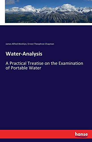 Beispielbild fr Water-Analysis:A Practical Treatise on the Examination of Portable Water zum Verkauf von Ria Christie Collections