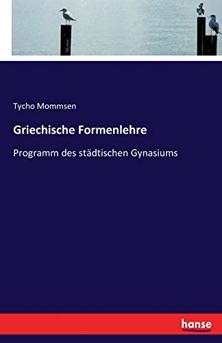 Stock image for Griechische Formenlehre:Programm des städtischen Gynasiums for sale by Ria Christie Collections