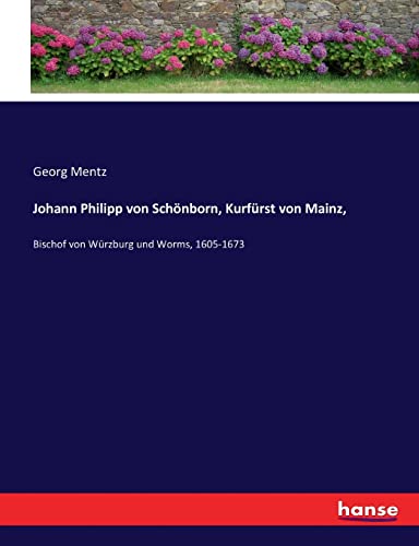 9783744656153: Johann Philipp von Schnborn, Kurfrst von Mainz,: Bischof von Wrzburg und Worms, 1605-1673