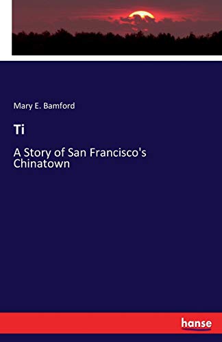 Imagen de archivo de Ti :A Story of San Francisco's Chinatown a la venta por Ria Christie Collections