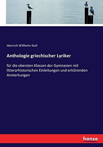 9783744671460: Anthologie griechischer Lyriker: fr die obersten Klassen der Gymnasien mit litterarhistorischen Einleitungen und erklrenden Anmerkungen