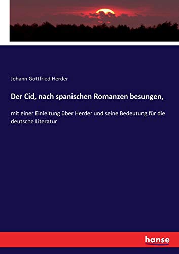 9783744675109: Der Cid, nach spanischen Romanzen besungen,: mit einer Einleitung ber Herder und seine Bedeutung fr die deutsche Literatur