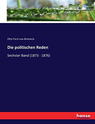 Stock image for Die politischen Reden Sechster Band 1873 1876 for sale by PBShop.store US