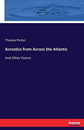 Acrostics from Across the Atlantic : And Other Poems - Thomas Picton