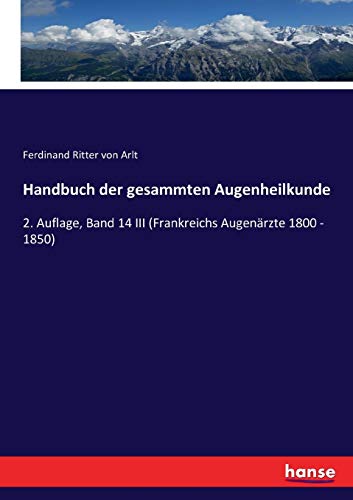 9783744686754: Handbuch der gesammten Augenheilkunde: 2. Auflage, Band 14 III (Frankreichs Augenrzte 1800 - 1850)