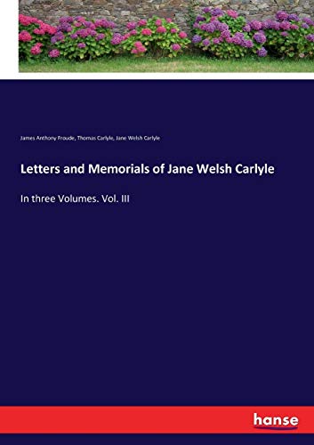Stock image for Letters and Memorials of Jane Welsh Carlyle: In three Volumes. Vol. III for sale by Lucky's Textbooks