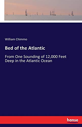 Imagen de archivo de Bed of the Atlantic:From One Sounding of 12,000 Feet Deep in the Atlantic Ocean a la venta por Chiron Media