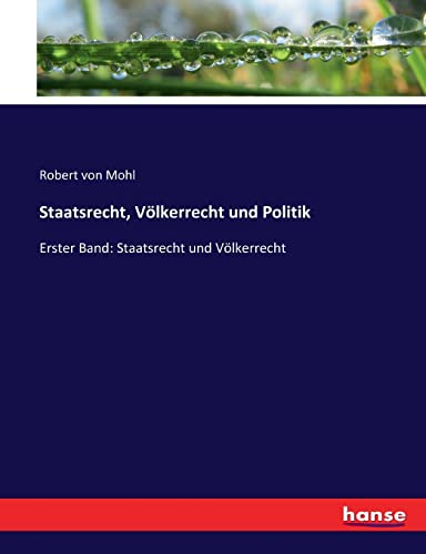 Staatsrecht, Völkerrecht und Politik: Erster Band: Staatsrecht und Völkerrecht (German Edition) - Mohl, Robert Von Mohl