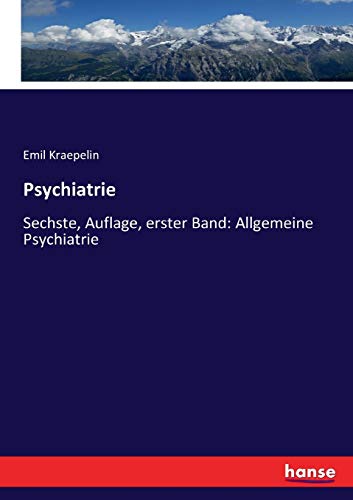 Psychiatrie Sechste, Auflage, erster Band Allgemeine Psychiatrie - Kraepelin, Emil