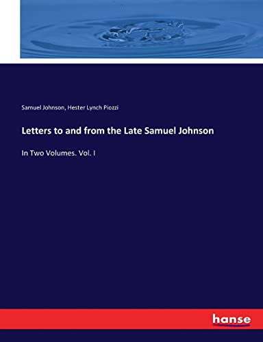 Stock image for Letters to and from the Late Samuel Johnson: In Two Volumes. Vol. I for sale by Lucky's Textbooks