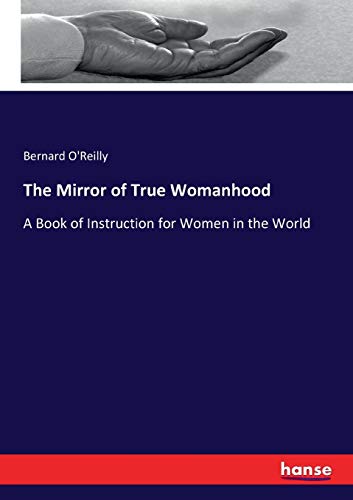 Imagen de archivo de The Mirror of True Womanhood:A Book of Instruction for Women in the World a la venta por Ria Christie Collections