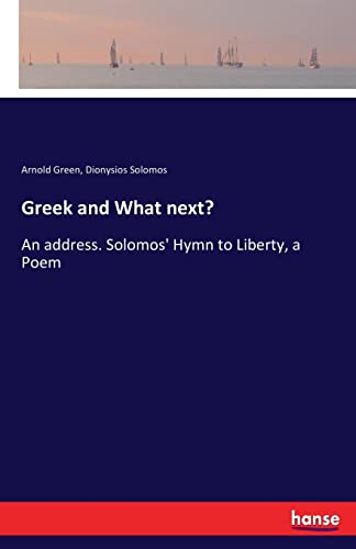 Beispielbild fr Greek and What next?: An address. Solomos' Hymn to Liberty, a Poem zum Verkauf von Lucky's Textbooks