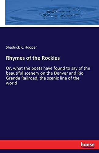 Imagen de archivo de Rhymes of the Rockies:Or, what the poets have found to say of the beautiful scenery on the Denver and Rio Grande Railroad, the scenic line of the worl a la venta por Chiron Media