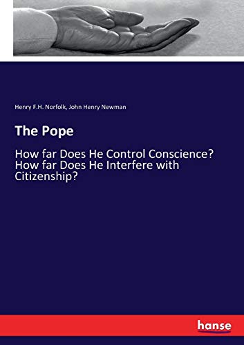 Imagen de archivo de The Pope: How far Does He Control Conscience? How far Does He Interfere with Citizenship? a la venta por Lucky's Textbooks