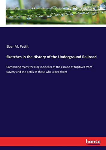 Beispielbild fr Sketches in the History of the Underground Railroad:Comprising many thrilling incidents of the escape of fugitives from slavery and the perils of those who aided them zum Verkauf von Ria Christie Collections