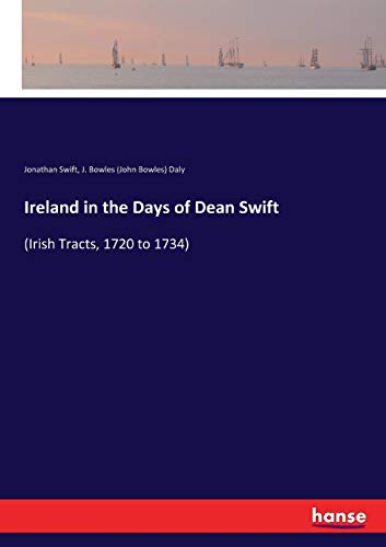 Imagen de archivo de Ireland in the Days of Dean Swift: (Irish Tracts, 1720 to 1734) a la venta por Lucky's Textbooks