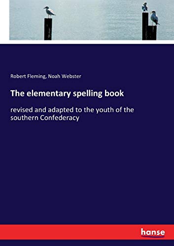9783744737876: The elementary spelling book: revised and adapted to the youth of the southern Confederacy