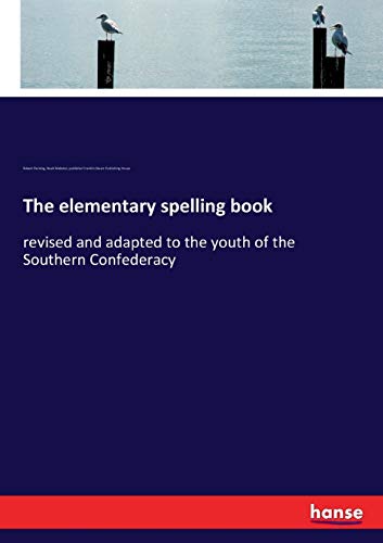 Stock image for The elementary spelling book: revised and adapted to the youth of the Southern Confederacy for sale by Lucky's Textbooks
