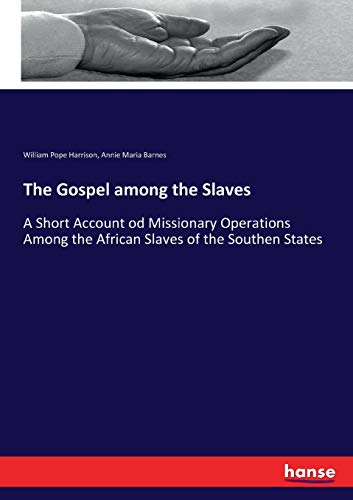 9783744738934: The Gospel among the Slaves: A Short Account od Missionary Operations Among the African Slaves of the Southen States