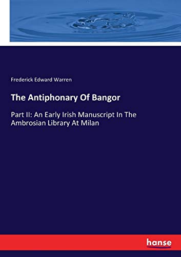 9783744740432: The Antiphonary Of Bangor: Part II: An Early Irish Manuscript In The Ambrosian Library At Milan