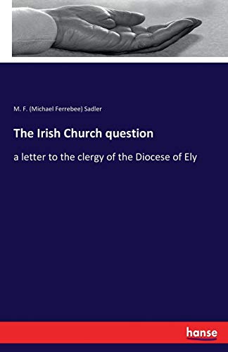 9783744741255: The Irish Church question: a letter to the clergy of the Diocese of Ely