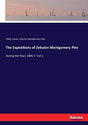 Stock image for The Expeditions of Zebulon Montgomery Pike: During the Years 1805-7. Vol 1 for sale by Lucky's Textbooks