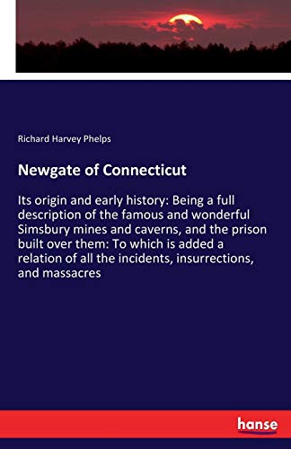 Stock image for Newgate of Connecticut :Its origin and early history: Being a full description of the famous and wonderful Simsbury mines and caverns; and the prison built over them: To which is added a relation of for sale by Ria Christie Collections